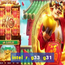 intel r g33 g31 express chipset family roda quais jogos